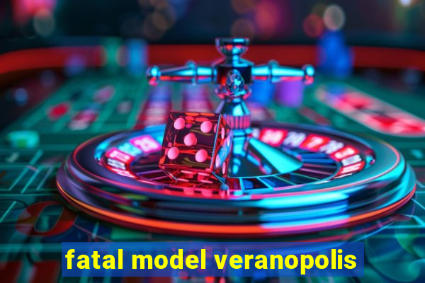 fatal model veranopolis